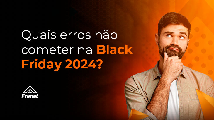 Quais erros não cometer na Black Friday 2024?