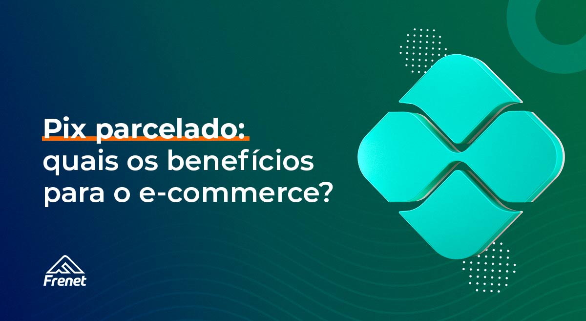 Pix parcelado: quais os benefícios para o e-commerce?