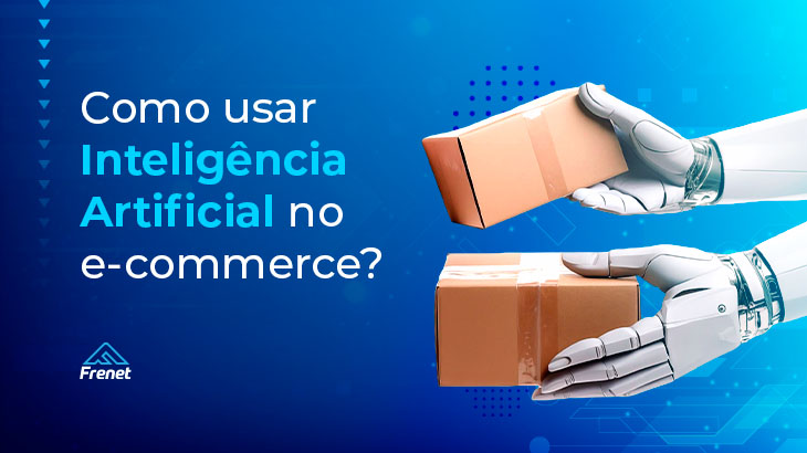 Como usar Inteligência Artificial no e-commerce?