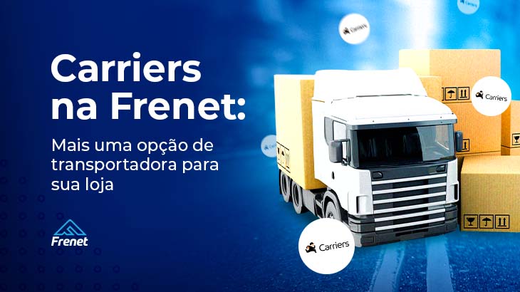 Carriers na Frenet: mais uma opção de transportadora para sua loja