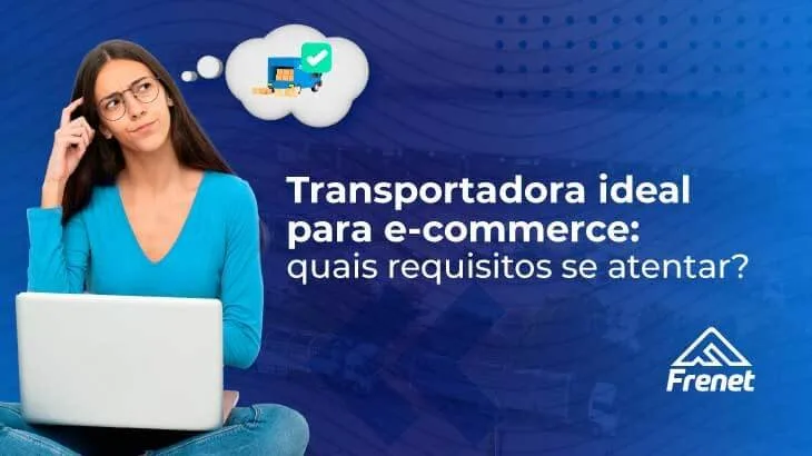Transportadora ideal para e-commerce: quais requisitos se atentar?