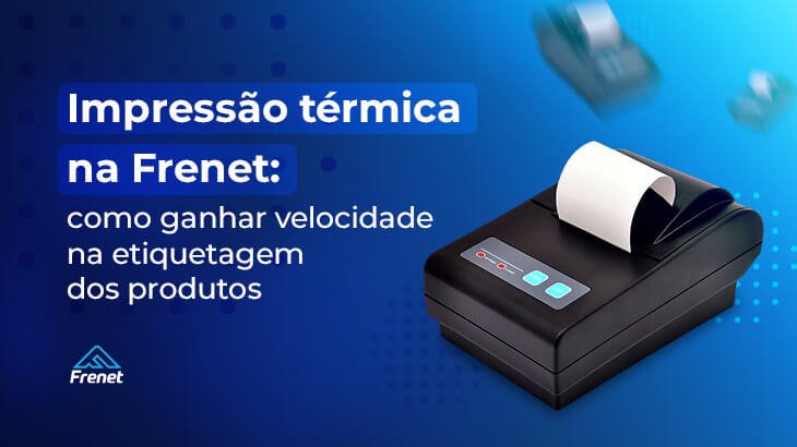 Impressão térmica na Frenet: como ganhar velocidade na etiquetagem dos produtos